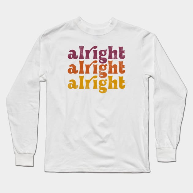 Alright Alright Alright Long Sleeve T-Shirt by Totally Major